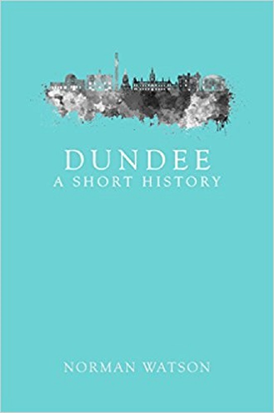 Dundee: A Short History

by Norman Watson