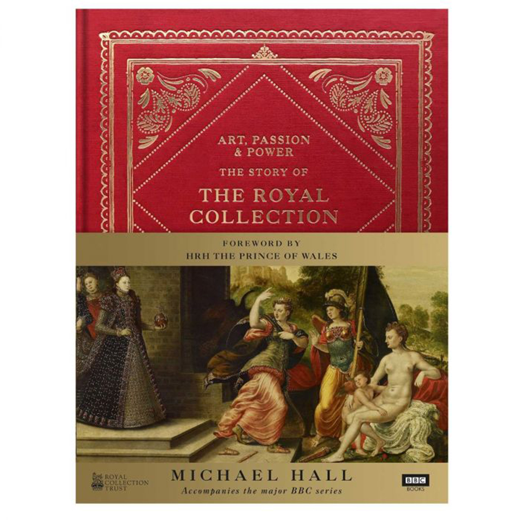 Art, Passion and Power - The Royal Collection, by Michael Hall